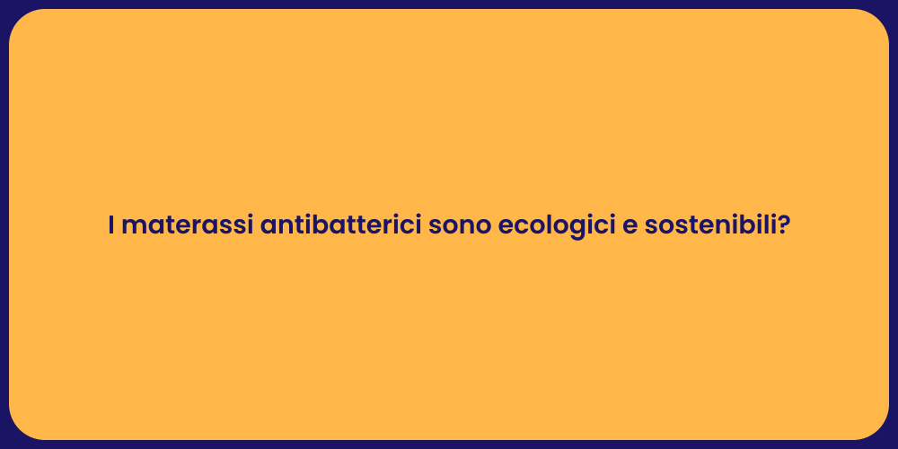 I materassi antibatterici sono ecologici e sostenibili?