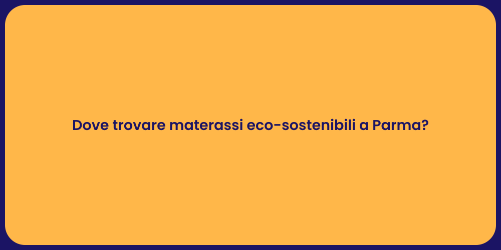 Dove trovare materassi eco-sostenibili a Parma?