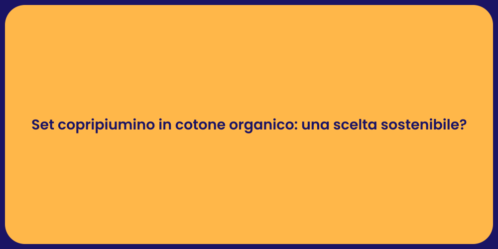 Set copripiumino in cotone organico: una scelta sostenibile?