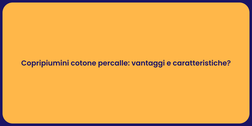 Copripiumini cotone percalle: vantaggi e caratteristiche?