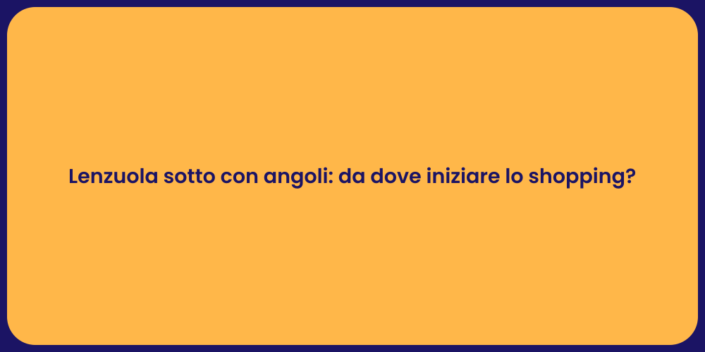 Lenzuola sotto con angoli: da dove iniziare lo shopping?