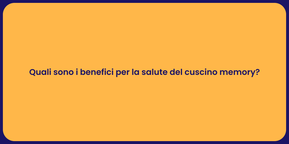 Quali sono i benefici per la salute del cuscino memory?