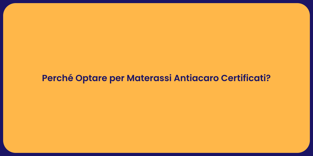 Perché Optare per Materassi Antiacaro Certificati?