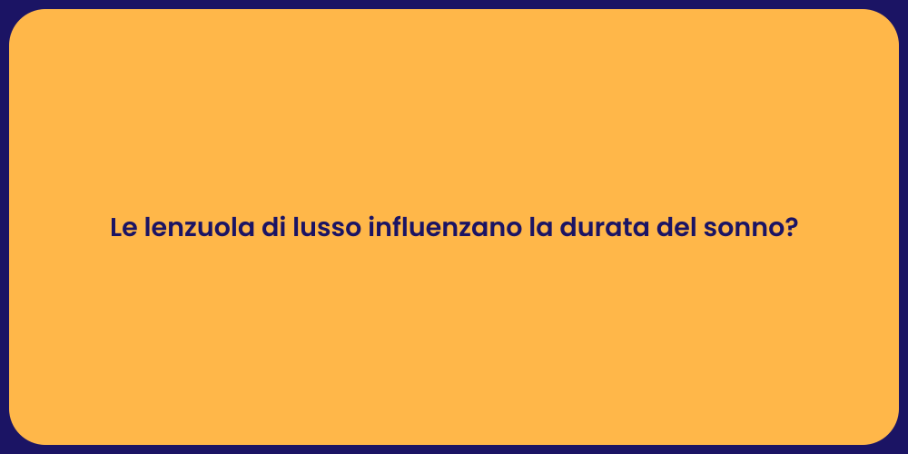 Le lenzuola di lusso influenzano la durata del sonno?