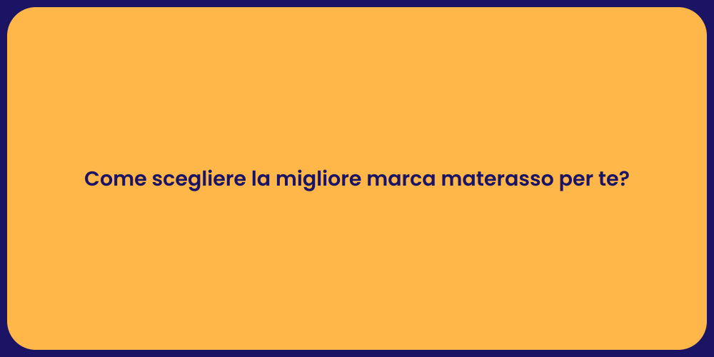 Come scegliere la migliore marca materasso per te?