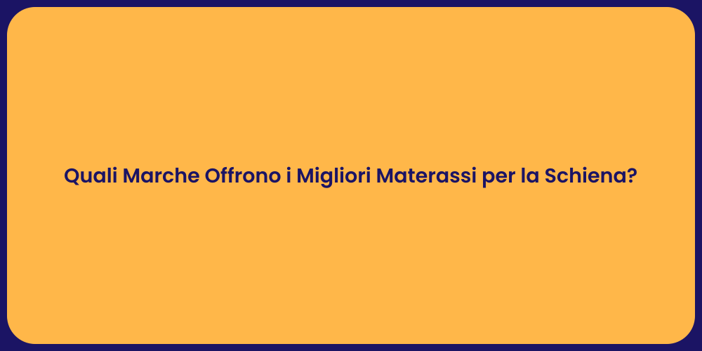 Quali Marche Offrono i Migliori Materassi per la Schiena?