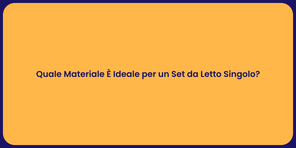 Quale Materiale È Ideale per un Set da Letto Singolo?