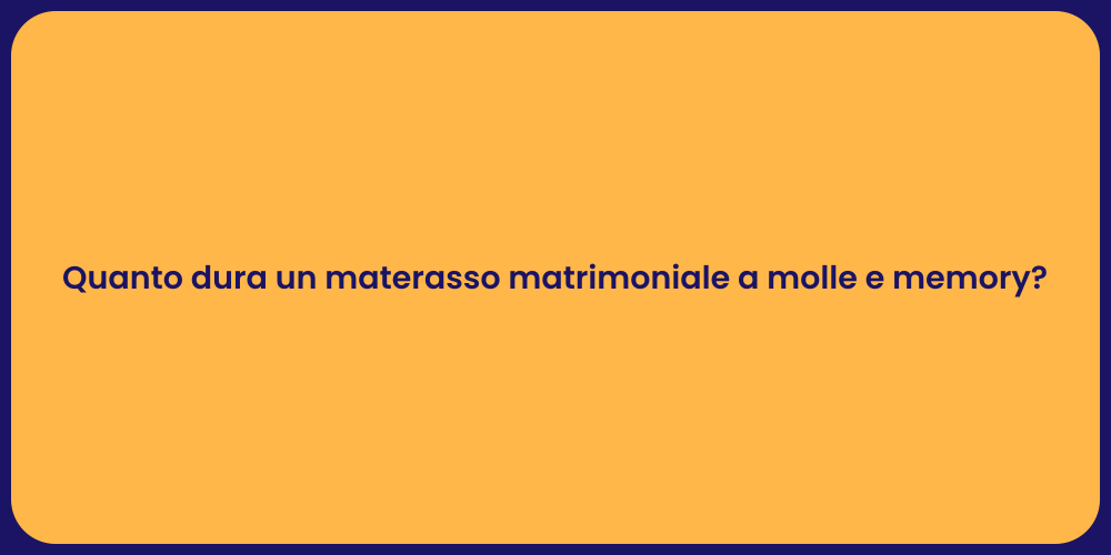 Quanto dura un materasso matrimoniale a molle e memory?