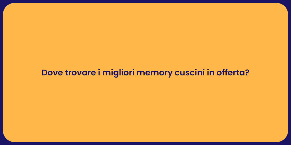 Dove trovare i migliori memory cuscini in offerta?