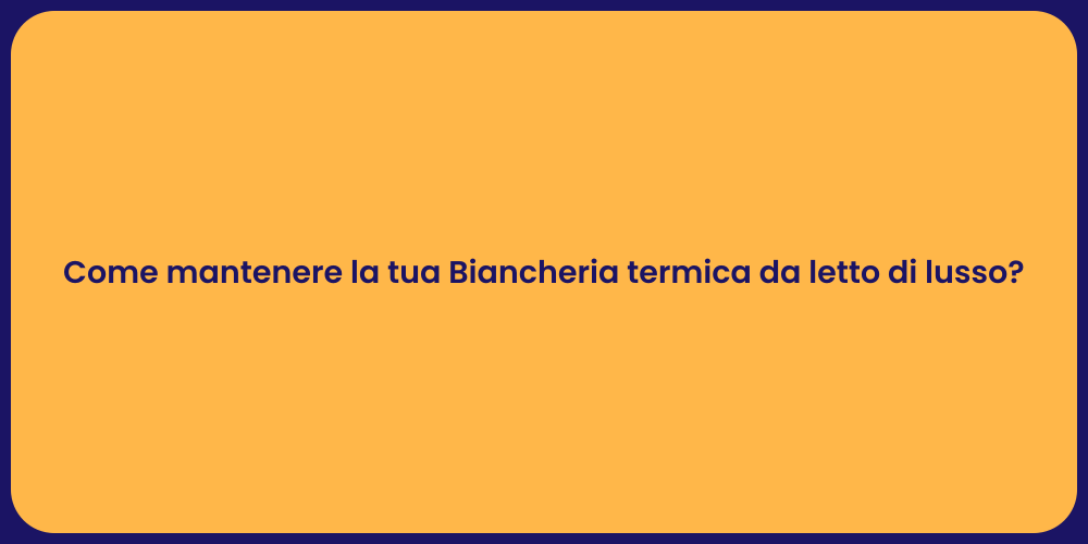 Come mantenere la tua Biancheria termica da letto di lusso?