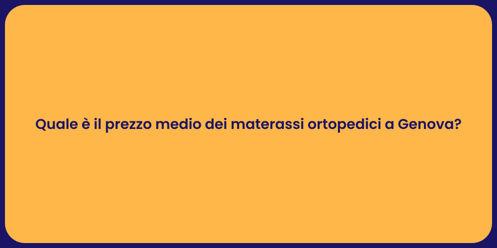 Quale è il prezzo medio dei materassi ortopedici a Genova?
