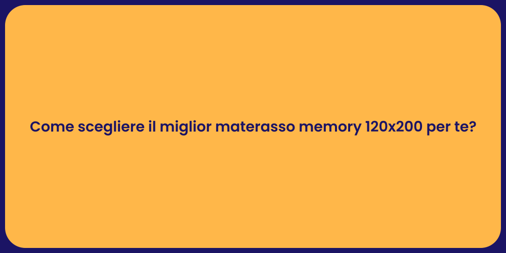 Come scegliere il miglior materasso memory 120x200 per te?