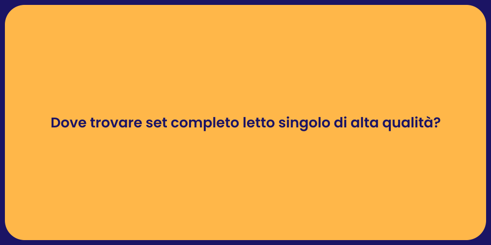 Dove trovare set completo letto singolo di alta qualità?