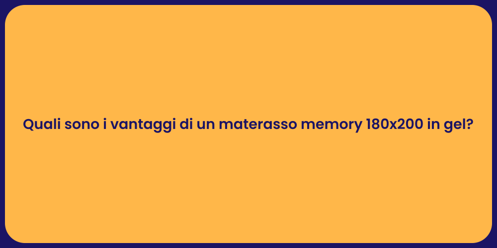 Quali sono i vantaggi di un materasso memory 180x200 in gel?
