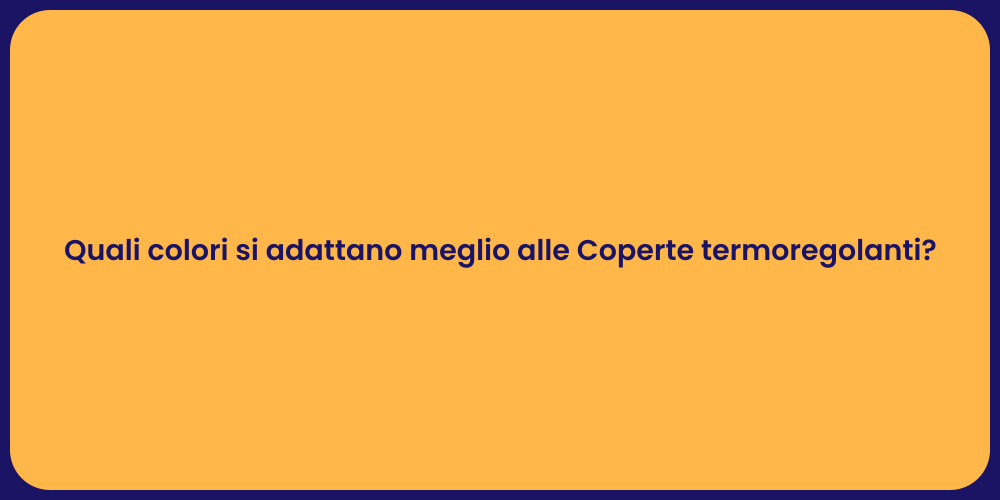 Quali colori si adattano meglio alle Coperte termoregolanti?