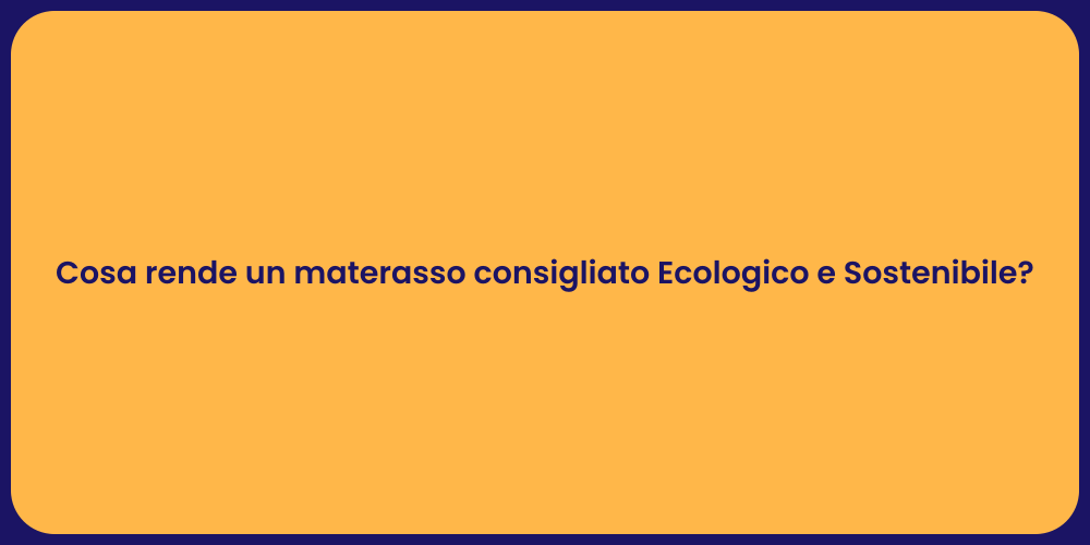 Cosa rende un materasso consigliato Ecologico e Sostenibile?