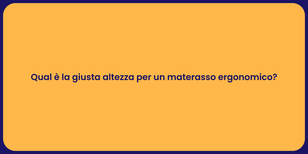 Qual è la giusta altezza per un materasso ergonomico?