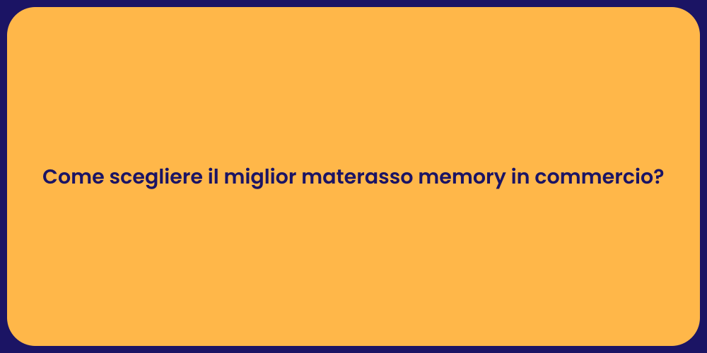 Come scegliere il miglior materasso memory in commercio?