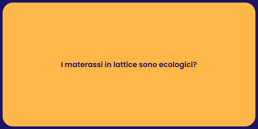 I materassi in lattice sono ecologici?