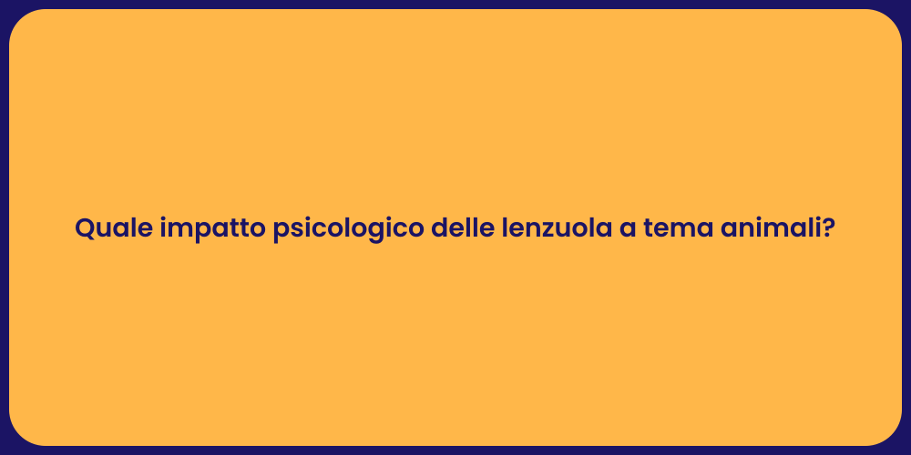 Quale impatto psicologico delle lenzuola a tema animali?