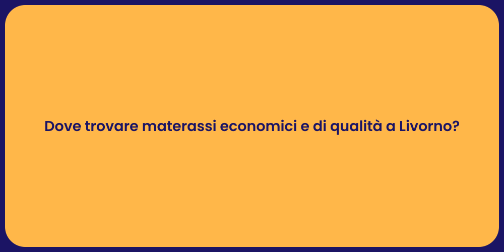 Dove trovare materassi economici e di qualità a Livorno?