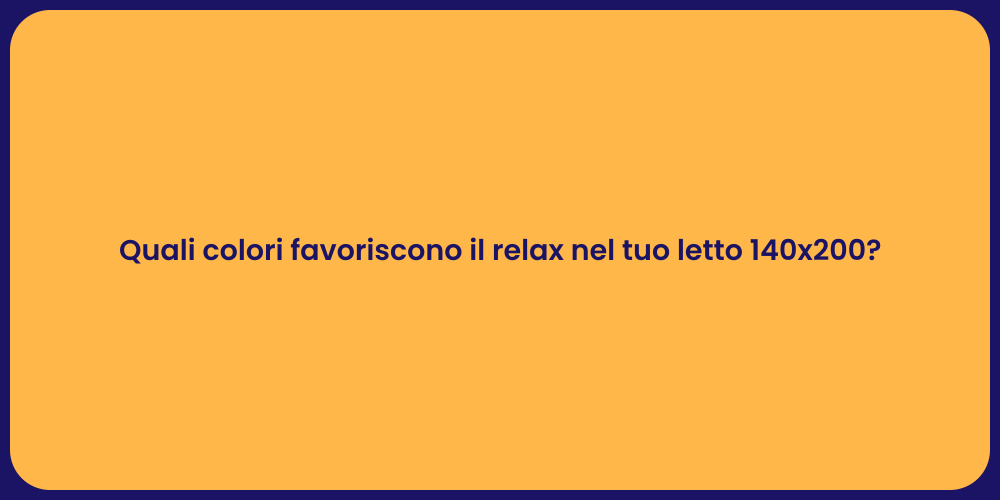 Quali colori favoriscono il relax nel tuo letto 140x200?