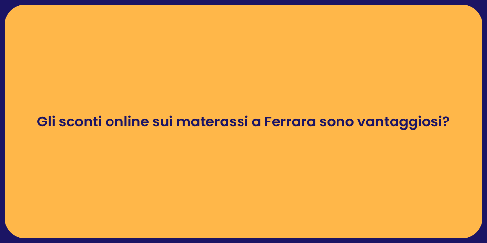Gli sconti online sui materassi a Ferrara sono vantaggiosi?