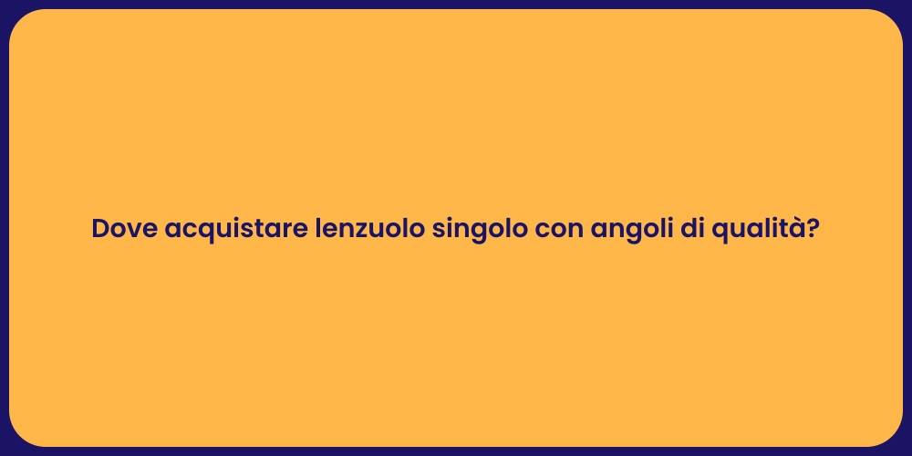 Dove acquistare lenzuolo singolo con angoli di qualità?