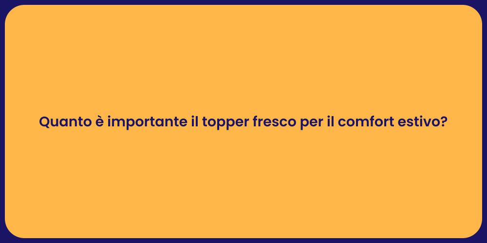 Quanto è importante il topper fresco per il comfort estivo?