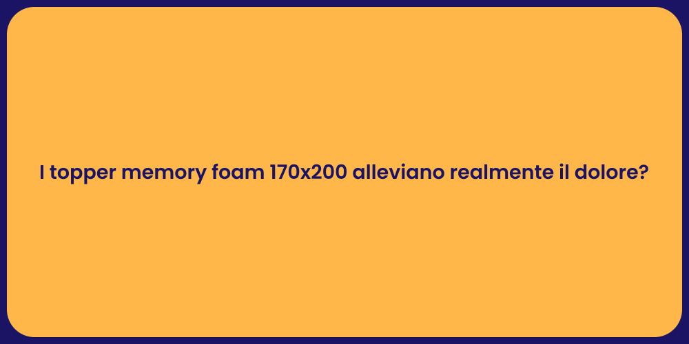 I topper memory foam 170x200 alleviano realmente il dolore?