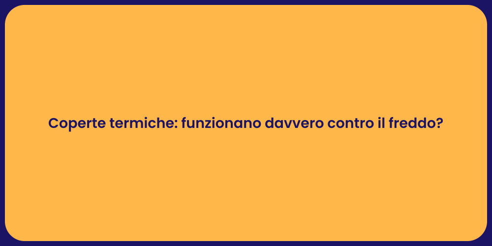 Coperte termiche: funzionano davvero contro il freddo?
