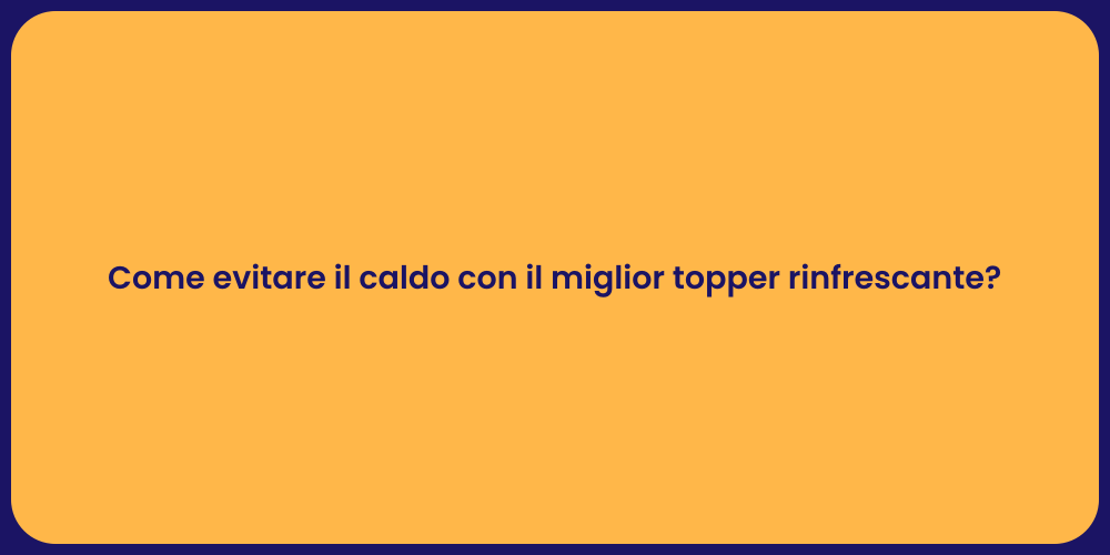 Come evitare il caldo con il miglior topper rinfrescante?
