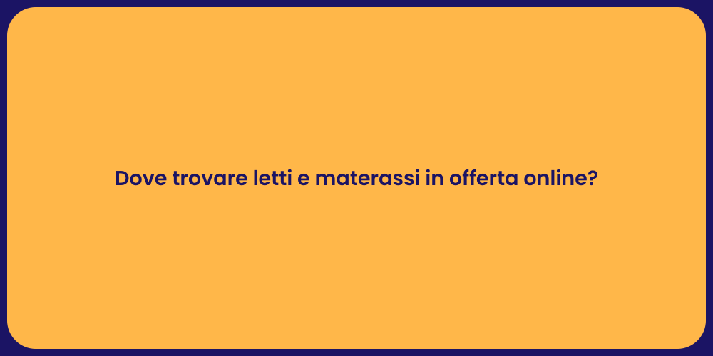Dove trovare letti e materassi in offerta online?