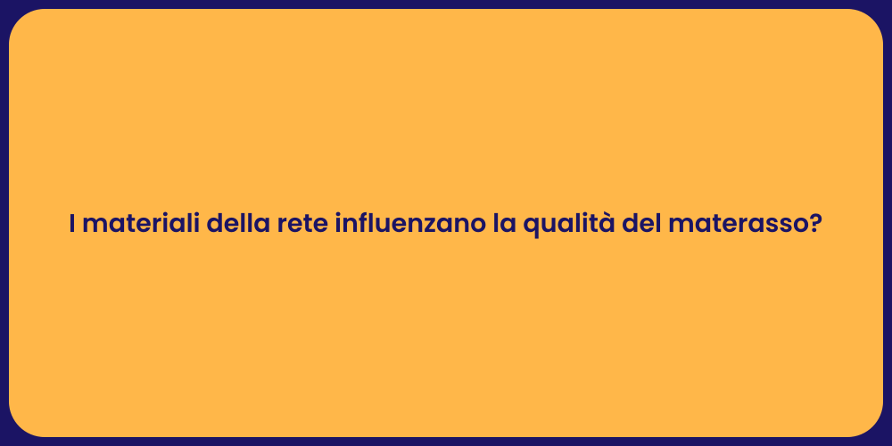 I materiali della rete influenzano la qualità del materasso?