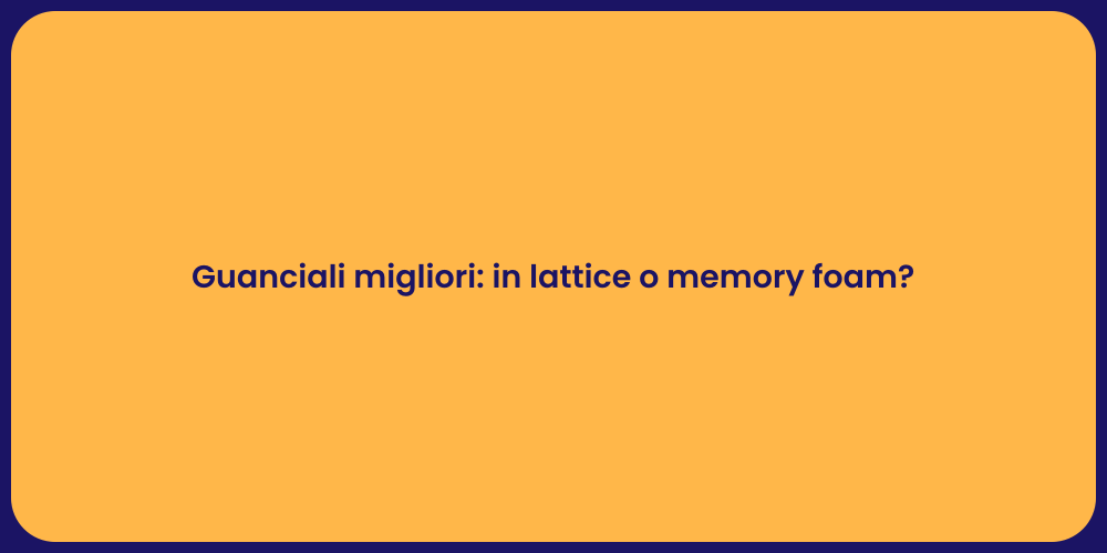 Guanciali migliori: in lattice o memory foam?