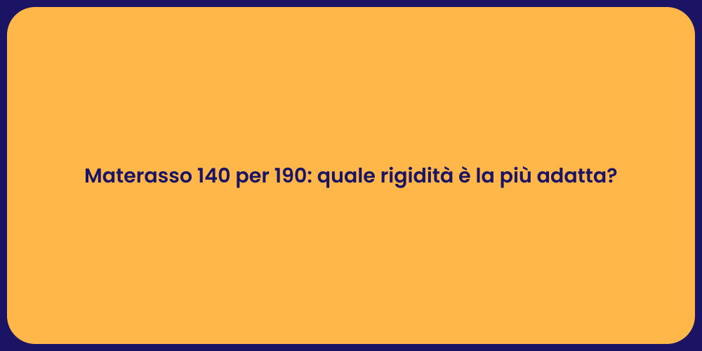 Materasso 140 per 190: quale rigidità è la più adatta?