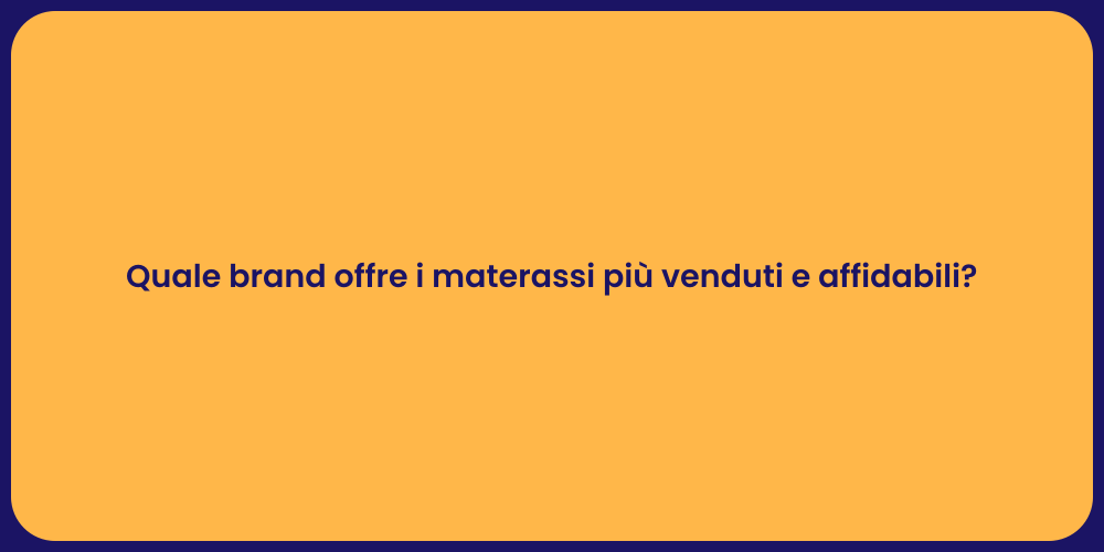 Quale brand offre i materassi più venduti e affidabili?
