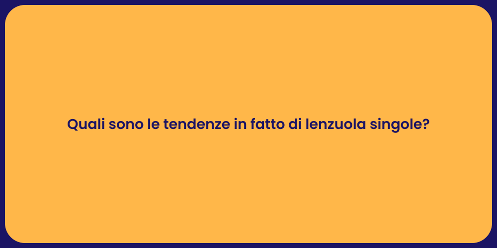 Quali sono le tendenze in fatto di lenzuola singole?