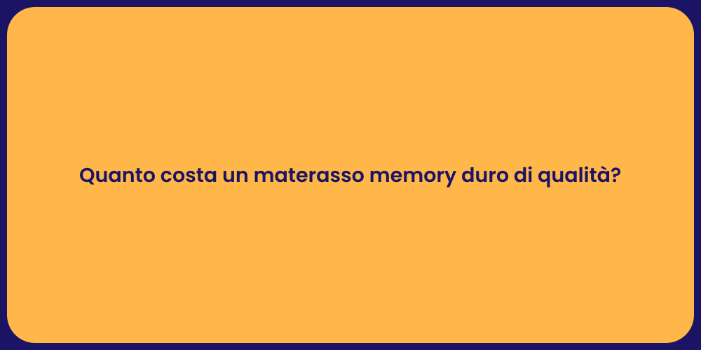 Quanto costa un materasso memory duro di qualità?