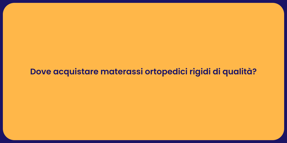 Dove acquistare materassi ortopedici rigidi di qualità?