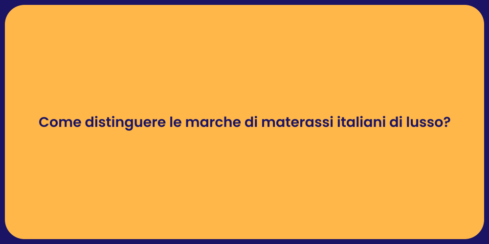 Come distinguere le marche di materassi italiani di lusso?