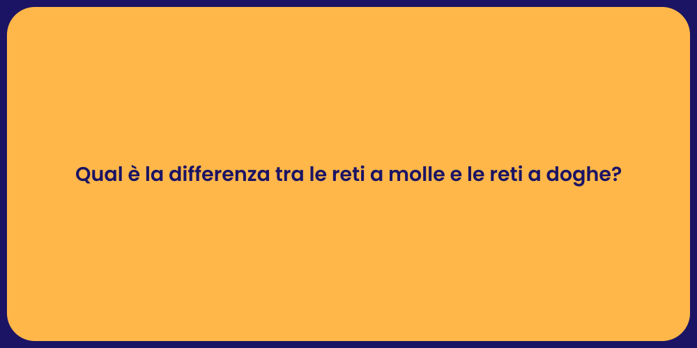 Qual è la differenza tra le reti a molle e le reti a doghe?