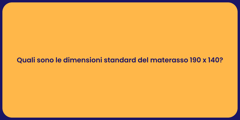 Quali sono le dimensioni standard del materasso 190 x 140?