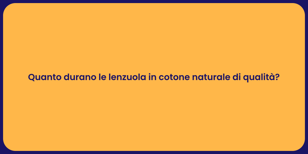 Quanto durano le lenzuola in cotone naturale di qualità?