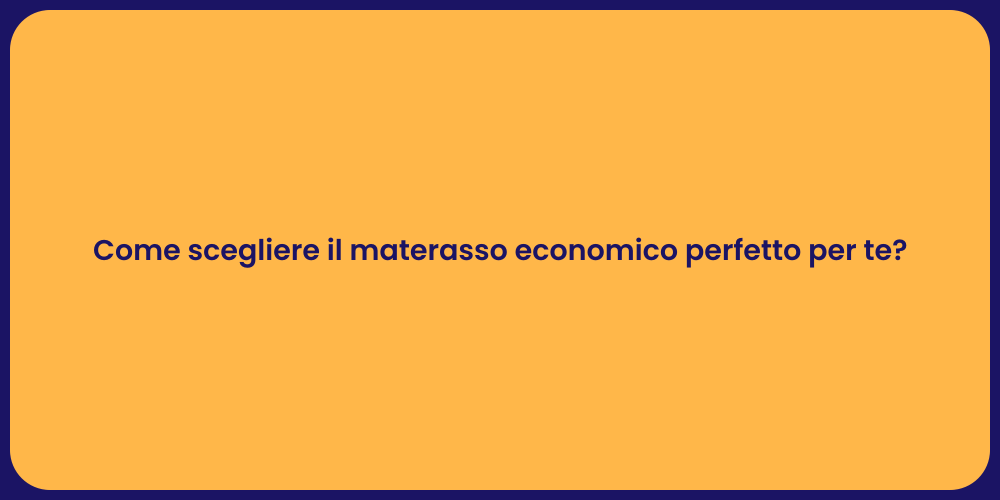 Come scegliere il materasso economico perfetto per te?
