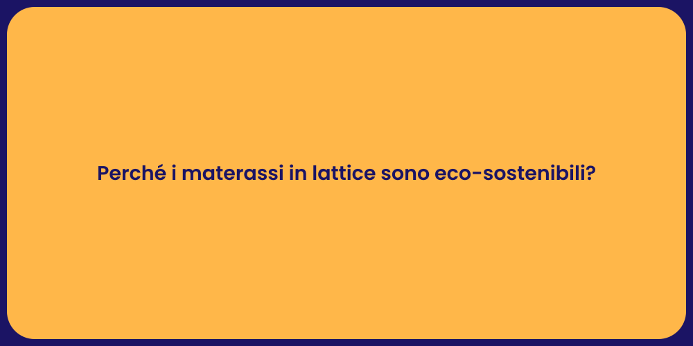 Perché i materassi in lattice sono eco-sostenibili?