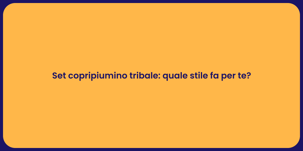 Set copripiumino tribale: quale stile fa per te?