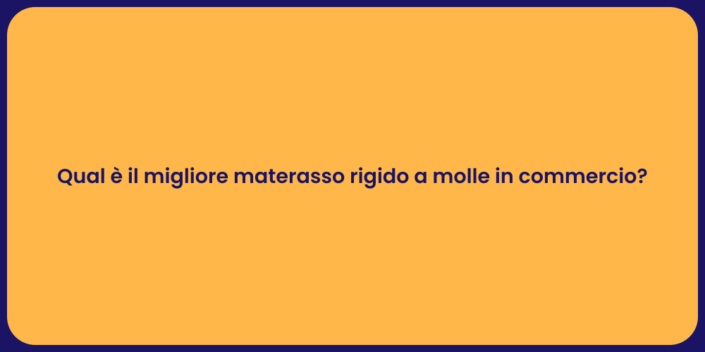 Qual è il migliore materasso rigido a molle in commercio?