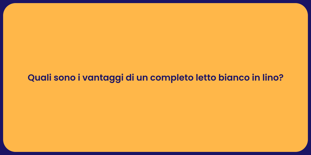 Quali sono i vantaggi di un completo letto bianco in lino?
