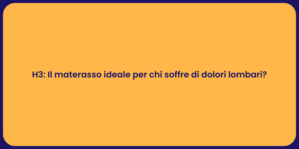 H3: Il materasso ideale per chi soffre di dolori lombari?